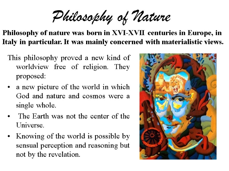 Philosophy of Nature  This philosophy proved a new kind of worldview free of